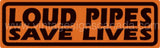 Tin Sign - Loud Pipes Save Lives Tin Sign